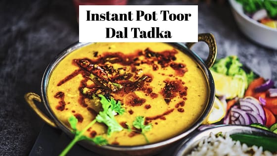 Instant Pot Toor Dal Tadka Recipe –  Pressure Cooker Split Pigeon Peas – Arhar Dal – Indian Lentils